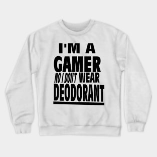 I'm a GAMER No I Don't wear DEODORANT gamerz text Crewneck Sweatshirt